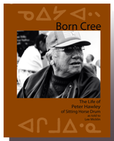 Born Cree: The Life of Peter Hawley of Sitting Horse Drum cover thumbnail